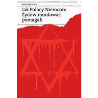 Featured image of Jak Polacy Niemcom Żydów mordować pomagali